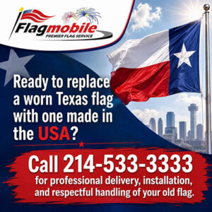 Ready to replace a worn Texas flag with one made in the USA? Call 214-533-3333 for professional delivery, installation, and respectful handling of your old flag.