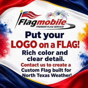Put your LOGO on a FLAG! Rich color and clear detail. Contact us to create a Custom Flag built for North Texas Weather!